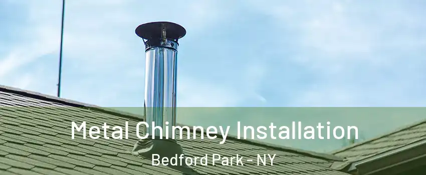 Metal Chimney Installation Bedford Park - NY