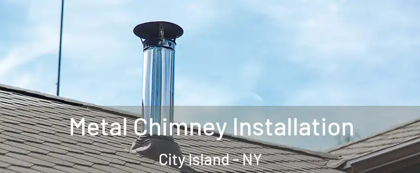 Metal Chimney Installation City Island - NY