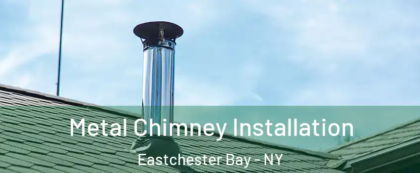 Metal Chimney Installation Eastchester Bay - NY