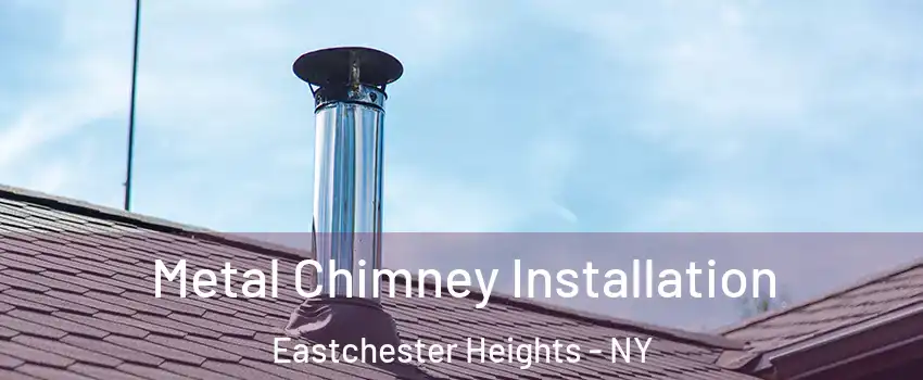 Metal Chimney Installation Eastchester Heights - NY