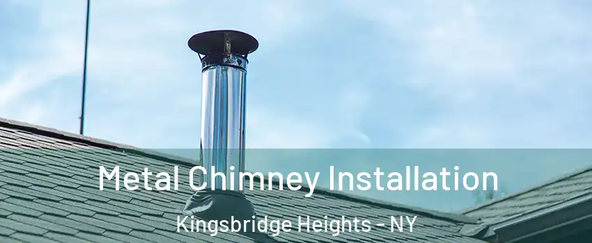 Metal Chimney Installation Kingsbridge Heights - NY