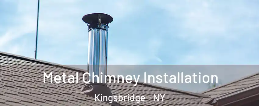 Metal Chimney Installation Kingsbridge - NY