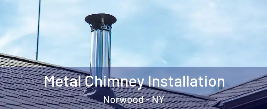 Metal Chimney Installation Norwood - NY