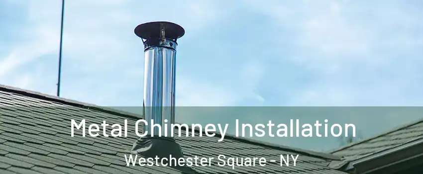 Metal Chimney Installation Westchester Square - NY