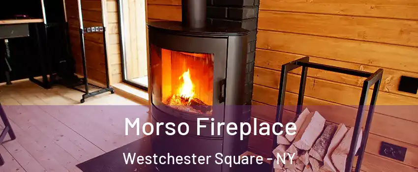 Morso Fireplace Westchester Square - NY