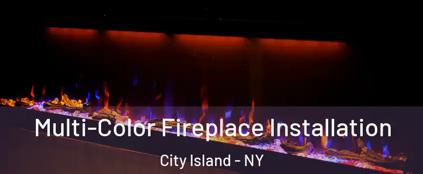 Multi-Color Fireplace Installation City Island - NY