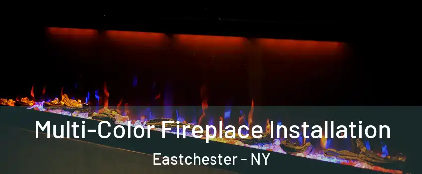 Multi-Color Fireplace Installation Eastchester - NY