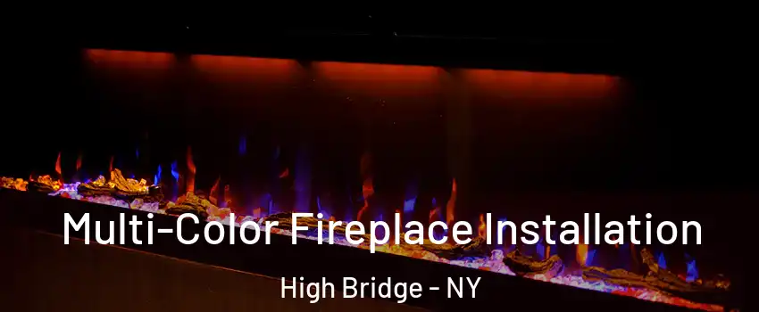 Multi-Color Fireplace Installation High Bridge - NY