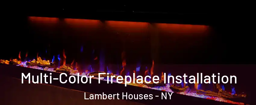 Multi-Color Fireplace Installation Lambert Houses - NY