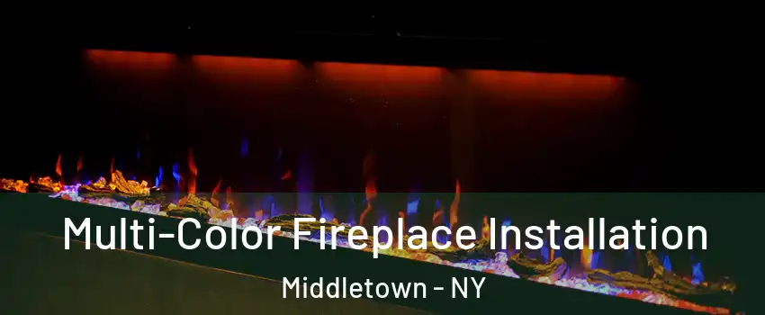 Multi-Color Fireplace Installation Middletown - NY