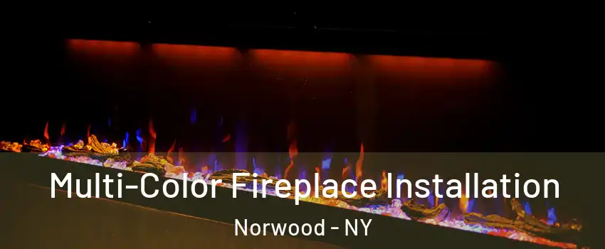 Multi-Color Fireplace Installation Norwood - NY