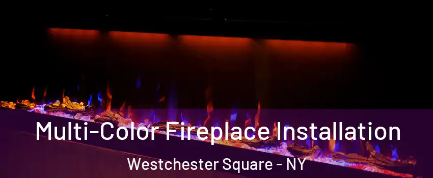 Multi-Color Fireplace Installation Westchester Square - NY