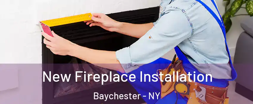 New Fireplace Installation Baychester - NY