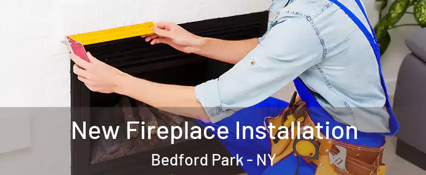 New Fireplace Installation Bedford Park - NY