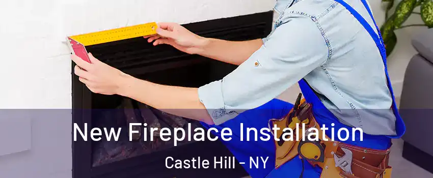 New Fireplace Installation Castle Hill - NY