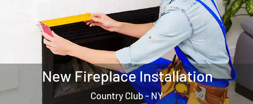 New Fireplace Installation Country Club - NY