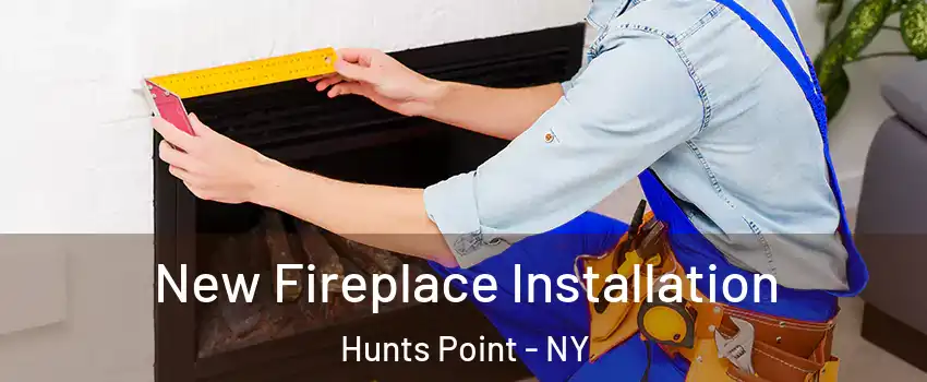 New Fireplace Installation Hunts Point - NY