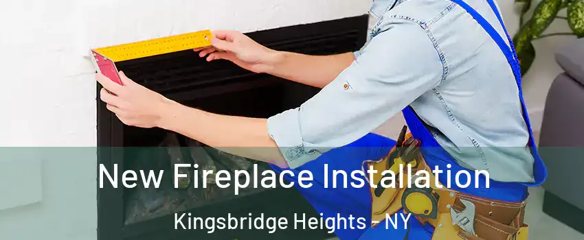 New Fireplace Installation Kingsbridge Heights - NY