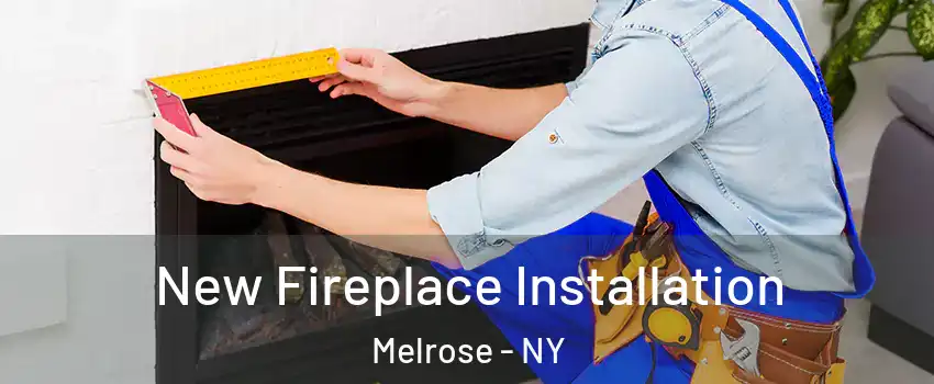 New Fireplace Installation Melrose - NY