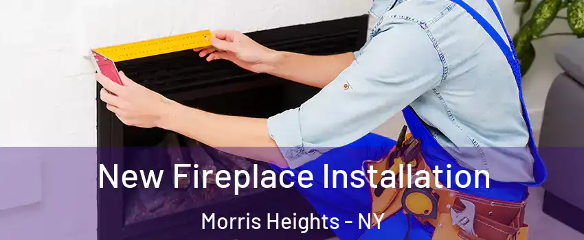 New Fireplace Installation Morris Heights - NY