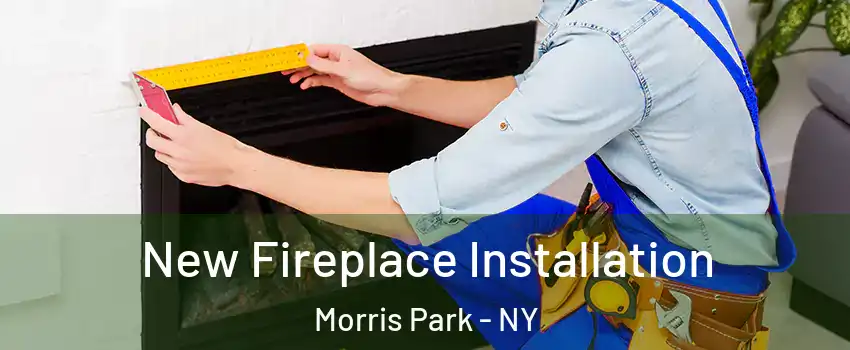 New Fireplace Installation Morris Park - NY