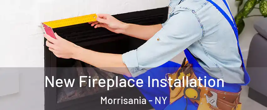 New Fireplace Installation Morrisania - NY