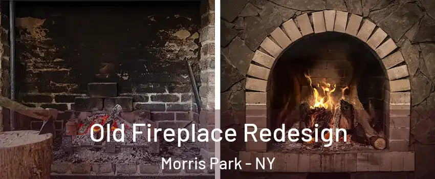 Old Fireplace Redesign Morris Park - NY