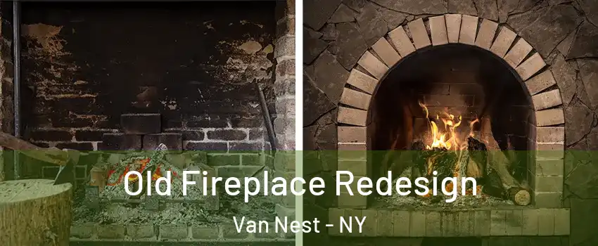 Old Fireplace Redesign Van Nest - NY