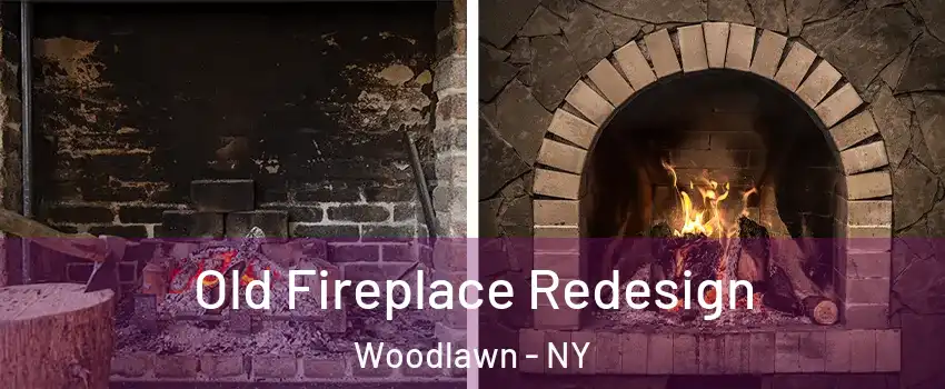 Old Fireplace Redesign Woodlawn - NY