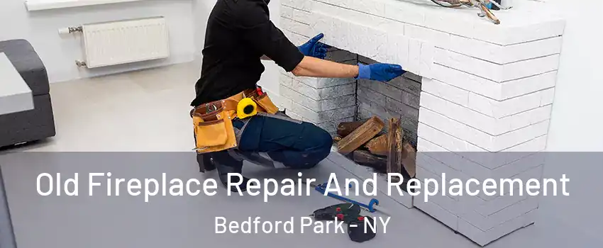 Old Fireplace Repair And Replacement Bedford Park - NY