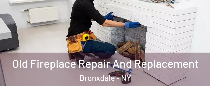 Old Fireplace Repair And Replacement Bronxdale - NY