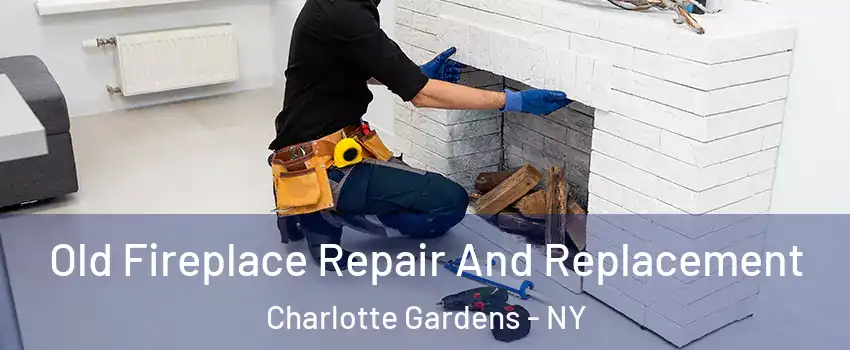 Old Fireplace Repair And Replacement Charlotte Gardens - NY