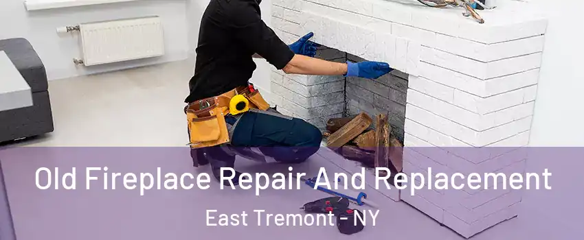 Old Fireplace Repair And Replacement East Tremont - NY