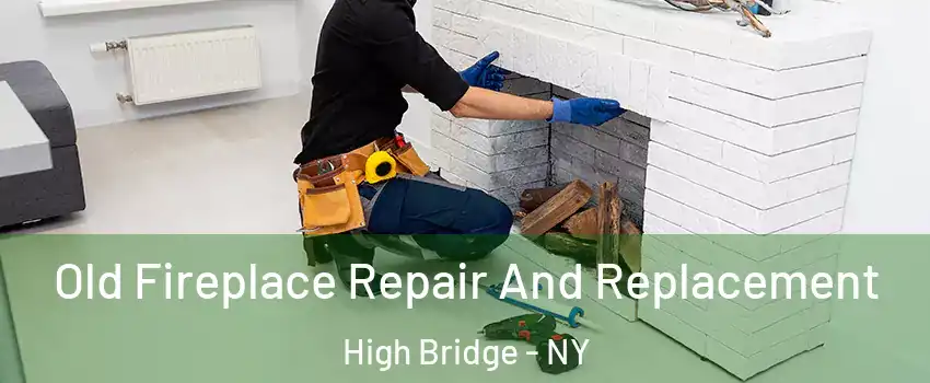 Old Fireplace Repair And Replacement High Bridge - NY