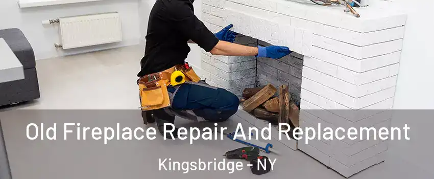 Old Fireplace Repair And Replacement Kingsbridge - NY