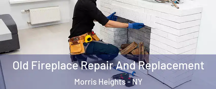 Old Fireplace Repair And Replacement Morris Heights - NY