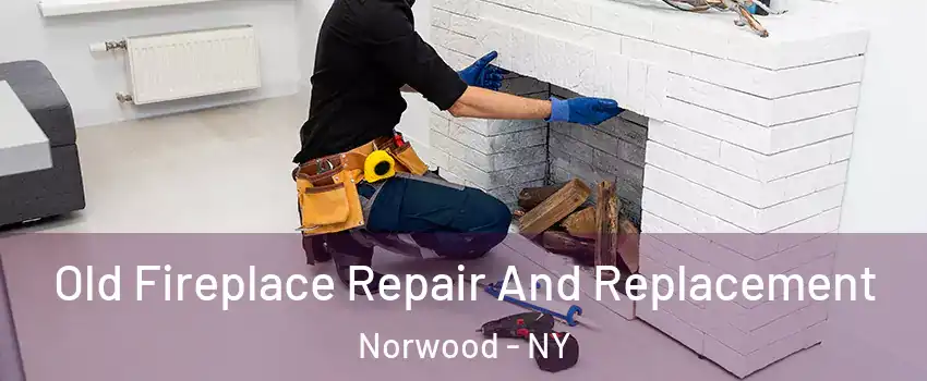 Old Fireplace Repair And Replacement Norwood - NY