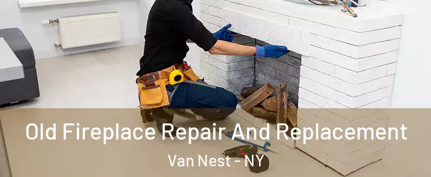 Old Fireplace Repair And Replacement Van Nest - NY