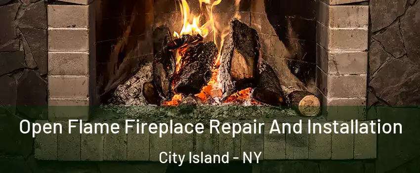 Open Flame Fireplace Repair And Installation City Island - NY