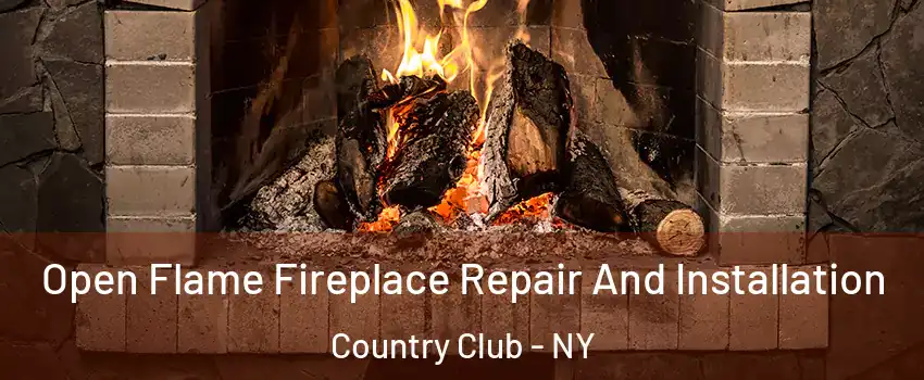 Open Flame Fireplace Repair And Installation Country Club - NY