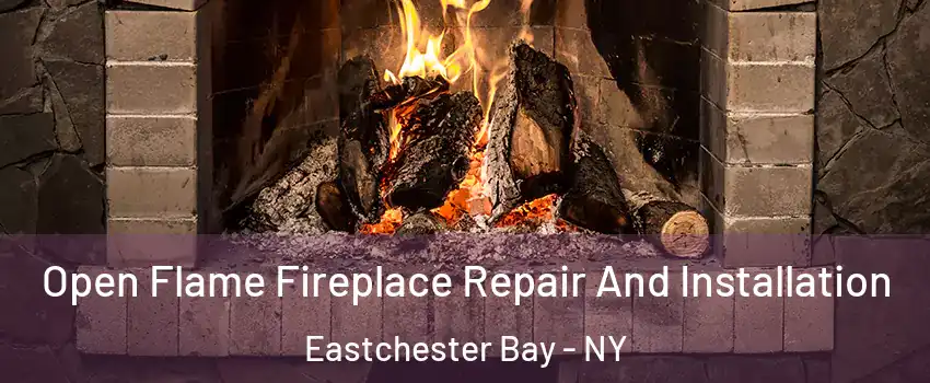 Open Flame Fireplace Repair And Installation Eastchester Bay - NY