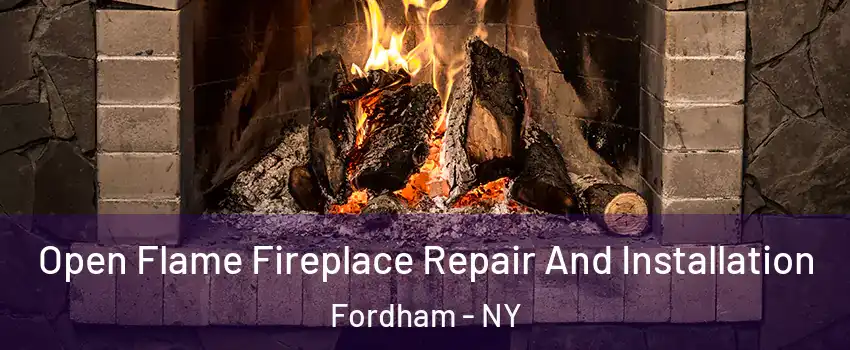 Open Flame Fireplace Repair And Installation Fordham - NY