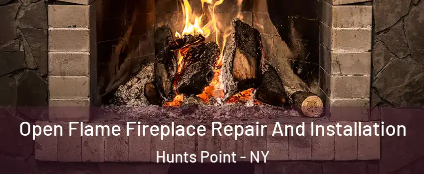 Open Flame Fireplace Repair And Installation Hunts Point - NY