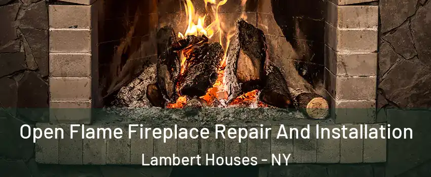 Open Flame Fireplace Repair And Installation Lambert Houses - NY