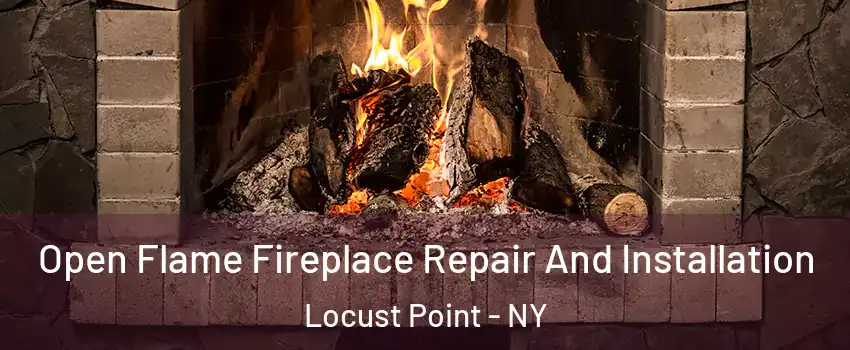 Open Flame Fireplace Repair And Installation Locust Point - NY