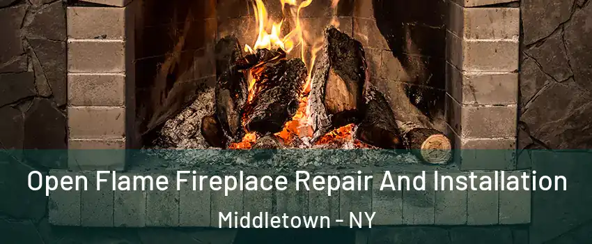 Open Flame Fireplace Repair And Installation Middletown - NY