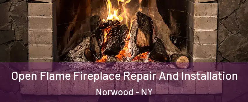 Open Flame Fireplace Repair And Installation Norwood - NY