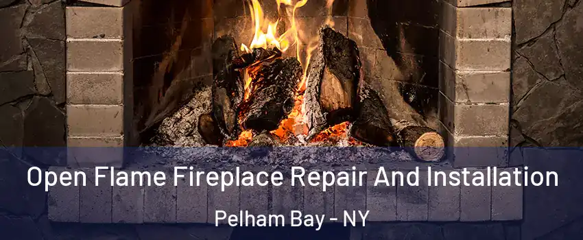 Open Flame Fireplace Repair And Installation Pelham Bay - NY