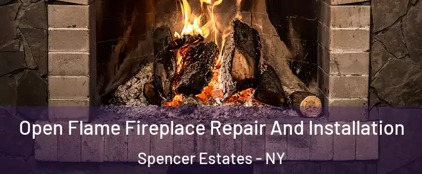 Open Flame Fireplace Repair And Installation Spencer Estates - NY