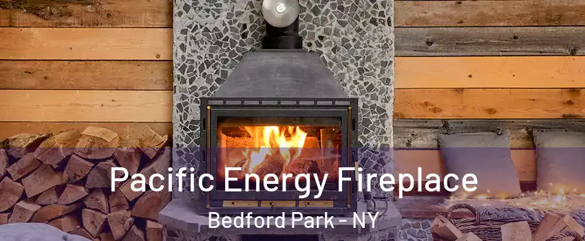 Pacific Energy Fireplace Bedford Park - NY